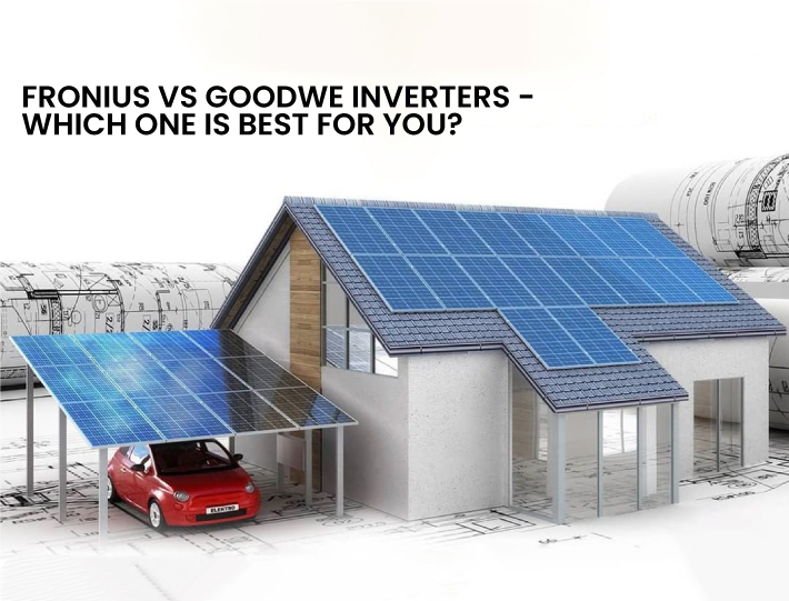Fronius vs GoodWe inverters - which one is best for you?
