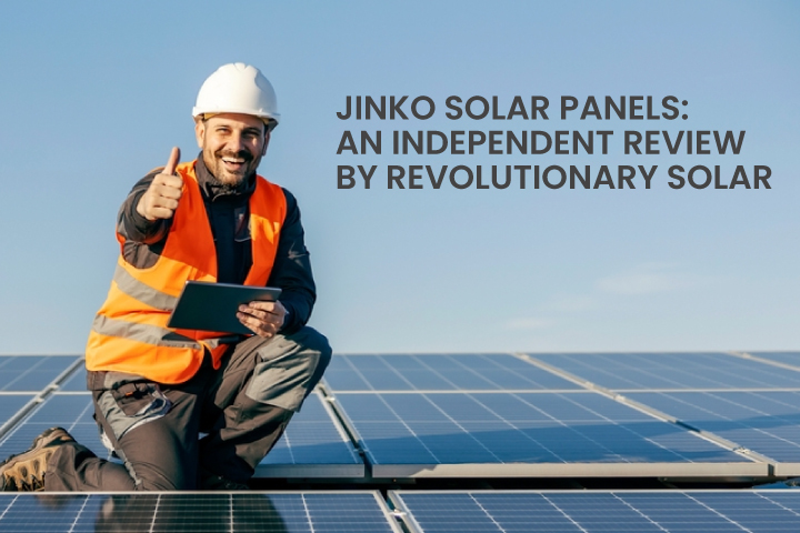 Jinko Solar Panels: An Independent Review by Revolutionary Solar