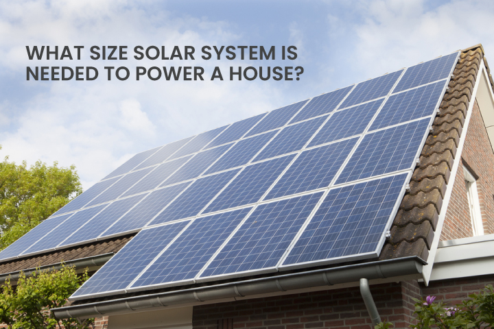 What size solar system is needed to power a house?