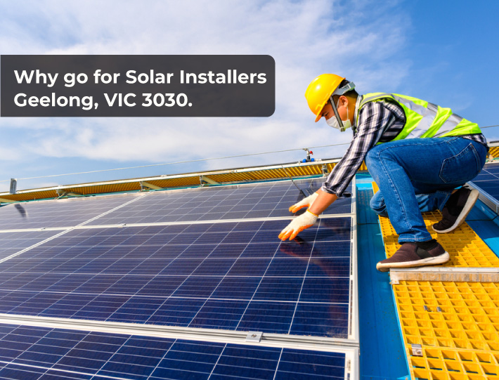 Why go for Solar Installers Geelong, VIC 3030