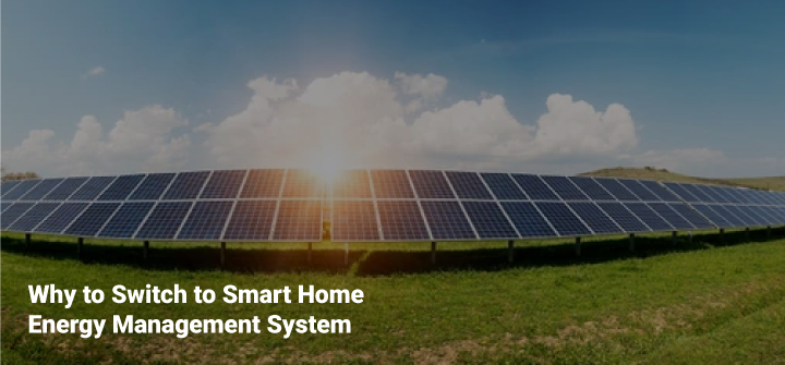 Why Switch to Smart Home Energy Management System?